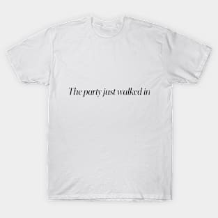 The party just walked in T-Shirt